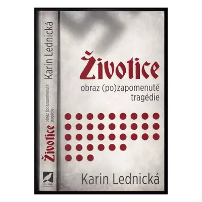 Životice : obraz (po)zapomenuté tragédie - Karin Lednická (2022, Bílá vrána)