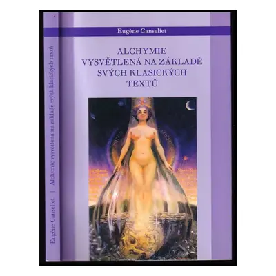 Alchymie vysvětlená na základě svých klasických textů - Eugène Canseliet (2014, Malvern)