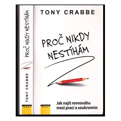 Proč nikdy nestíhám : jak najít rovnováhu mezi prací a soukromím - Tony Crabbe (2015, NOXI)