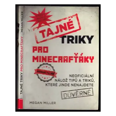 Tajné triky pro Minecrafťáky : neoficiální nálož tipů a triků, které jinde nenajdete - Megan Mil