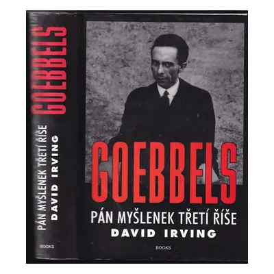 Goebbels : pán myšlenek Třetí říše - David John Cawdell Irving, David John Cawdell Irving (1998,