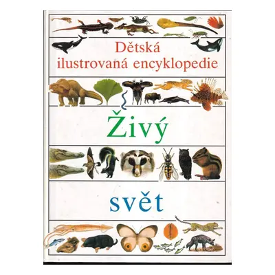 Dětská ilustrovaná encyklopedie : Živý svět - II (1995, Slovart)