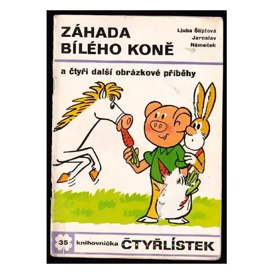 Záhada bílého koně a čtyři další obrázkové příběhy - Čtyřlístek 35 - Ljuba Štíplová (1974, Orbis