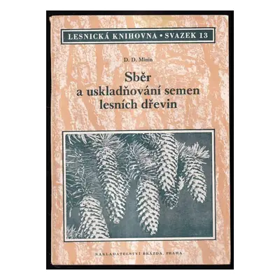 Sběr a uskladňování semen lesních dřevin - Dionisij Danilovič Minin (1952, Brázda)