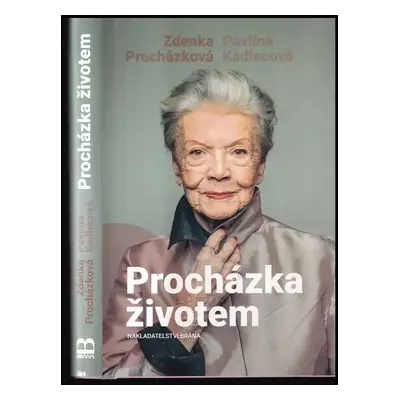 Procházka životem, aneb, Co za našich mladejch let nebejvalo a co bejvalo - Zdenka Procházková, 