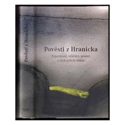 Pověsti z Hranicka : fajermoni, věščáci, poseci a jiná uzřelá hlůza - Nora Procházková (2007, Do