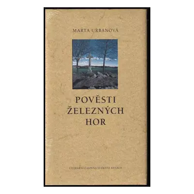 Pověsti Železných hor - Marta Urbanová (2007, Literární čajovna Suzanne Renaud)