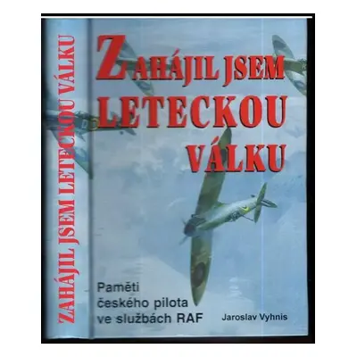 Zahájil jsem leteckou válku : paměti českého pilota ve službách RAF - Josef Glückselig, Jaroslav