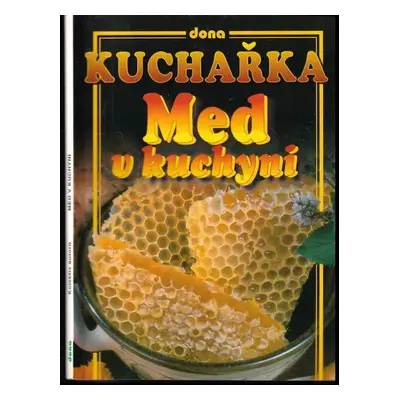 Kuchařka - med v kuchyni - Alena Doležalová, Vladimír Doležal, Aleš Křenek (2003, Dona)