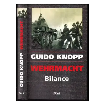 Wehrmacht : bilance - Guido Knopp (2009, Ikar)