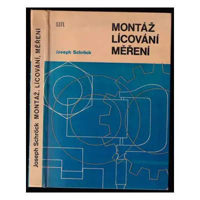 Montáž, lícování a měření - Joseph Schröck (1965, Státní nakladatelství technické literatury)