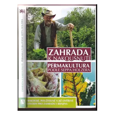 Zahrada k nakousnutí : permakultura podle Seppa Holzera - Sepp Holzer (2012, Knihkupectví CZ)