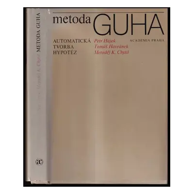 Metoda GUHA : automatická tvorba hypotéz - Petr Hájek, Metoděj Chytil, Tomáš Havránek (1983, Aca