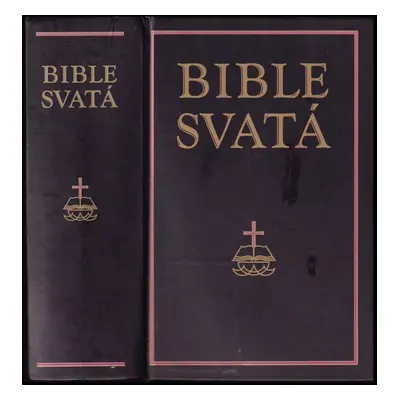 Bible svatá aneb všecka svatá písma Starého i Nového zákona : podle posledního vydání kralického