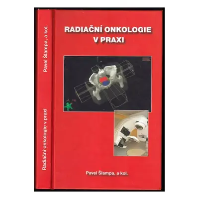 Radiační onkologie v praxi - Pavel Šlampa (2004, Masarykův onkologický ústav)