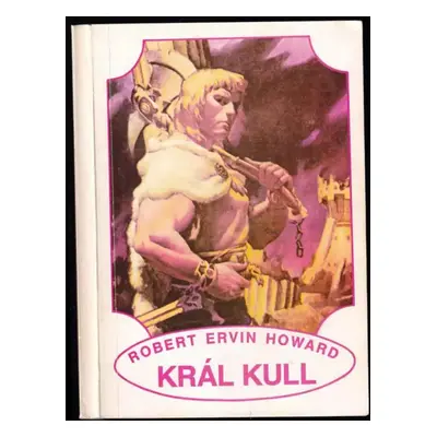 Král Kull - Robert Ervin Howard (1993, ARLA)