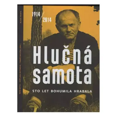 Hlučná samota : sto let Bohumila Hrabala : 1914-2014 - Bohumil Hrabal (2014, Mladá fronta)