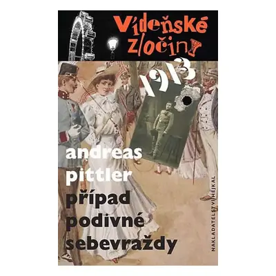 Vídeňské zločiny : 1913 - případ podivné sebevraždy - Andreas P Pittler (2020, Hejkal)