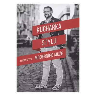 Kuchařka stylu moderního muže - Lukáš Otys (2019, Viral Communication s.r.o.)