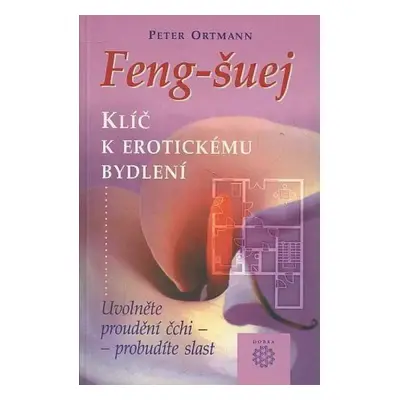 Feng-šuej : klíč k erotickému bydlení : uvolněte proudění čchi - probudíte slast - Peter Ortmann