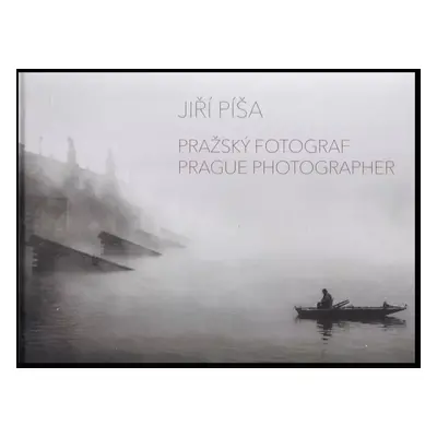 Pražský fotograf : Prague photographer - Jiří Píša (2017, Jiří Píša)