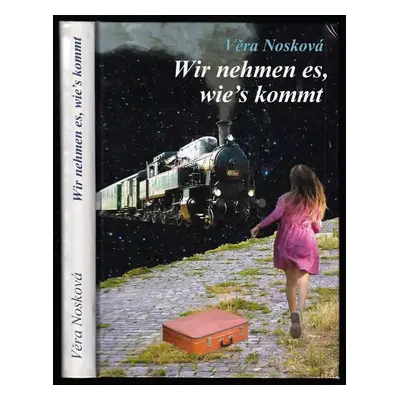 Wir nehmen es, wie's kommt - Věra Nosková (2016, Klika)