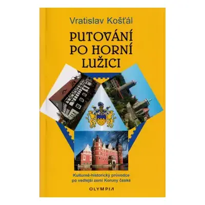 Putování po Horní Lužici : kulturně-historický průvodce po vedlejší zemi Koruny české - Vratisla