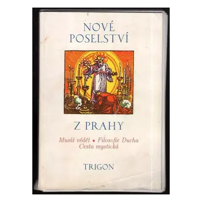 Nové poselství z Prahy : Musíš vědět. Filosofie Ducha. Cesta mystická - Anna (1991, Trigon)