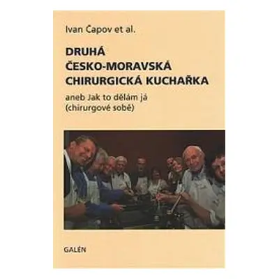 Druhá česko-moravská chirurgická kuchařka, aneb, Jak to dělám já (chirurgové sobě) - Ivan Čapov 