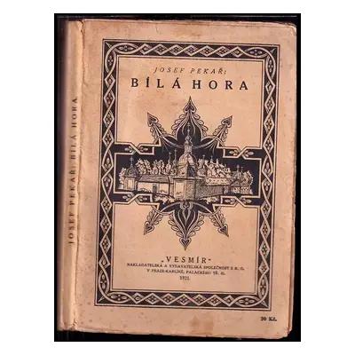 Bílá Hora : její příčiny i následky - Josef Pekař (1921, Vesmír)