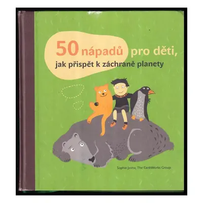 50 nápadů pro děti, jak přispět k záchraně planety - Sophie Javna (2012, Akropolis)