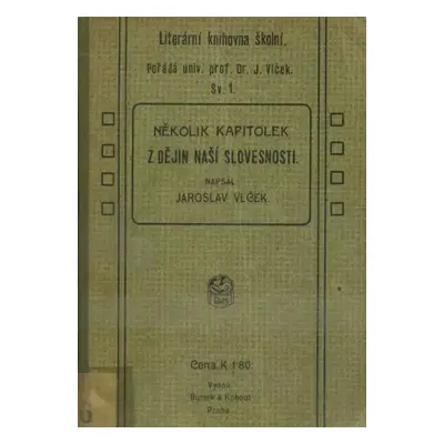 Několik kapitolek z dějin naší slovesnosti - Jaroslav Vlček (1912, Bursík & Kohout)