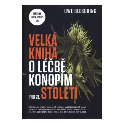 Velká kniha o léčbě konopím pro 21. století : léčebný index konopí (CHI) - Uwe Blesching (2018, 