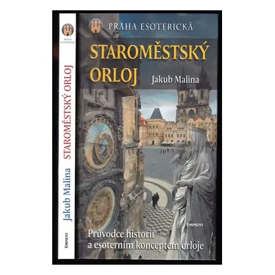 Praha esoterická : Staroměstský orloj : průvodce historií a esoterním konceptem orloje - Jakub M