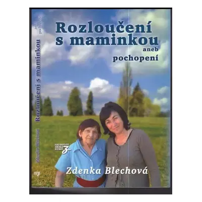 Rozloučení s maminkou, aneb, Pochopení - Zdenka Blechová (2015, Zdenka Blechová)