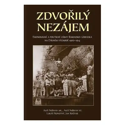 Zdvořilý nezájem : ekonomické a politické zájmy Rakousko-Uherska na Dálném východě 1900-1914 - A