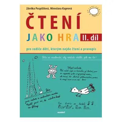 Čtení jako hra : pro rodiče dětí, kterým nejde čtení a pravopis - II. díl - Zdeňka Pospíšilová, 