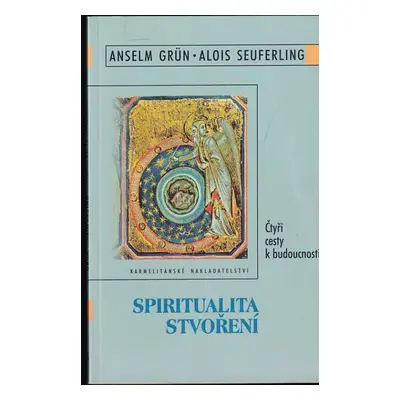 Spiritualita stvoření : čtyři cesty k budoucnosti - Anselm Grün, Alois Seuferling (2000, Karmeli