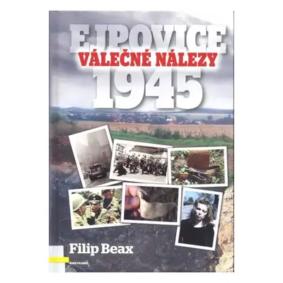 Válečné nálezy - Ejpovice 1945 - Beax (2021, Naše vojsko)