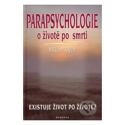 Parapsychologie : o životě po smrti : existuje život po životě? - Milan Rýzl (2007, Fontána)