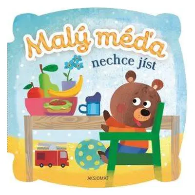 Malý Méďa nechce jíst - Agnieszka Bator (2019, Aksjomat)