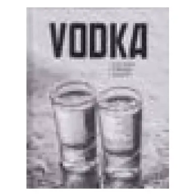 Vodka : historie, výroba, značky - Ulrike Lowis (2017, Euromedia Group)