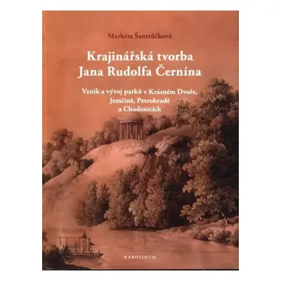 Krajinářská tvorba Jana Rudolfa Černína : vznik a vývoj parků v Krásném Dvoře, Jemčině, Petrohra