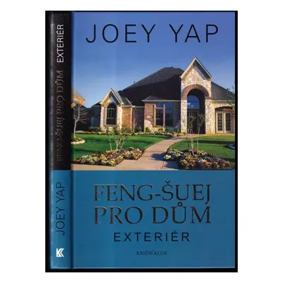 Feng-šuej pro dům : exteriér - Joey Yap (2012, Knižní klub)