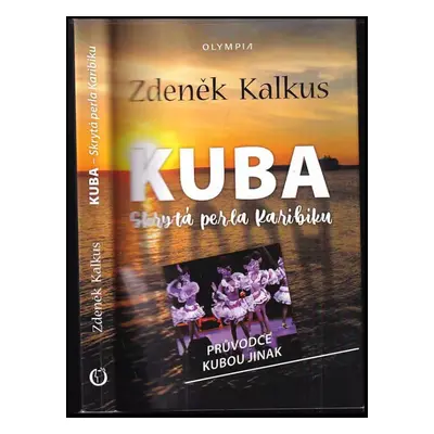 Kuba : skrytá perla Karibiku : průvodce Kubou jinak - Zdeněk Kalkus (2021, Olympia)