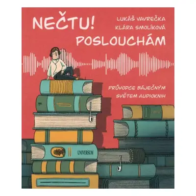 Nečtu! Poslouchám : průvodce báječným světem audioknih - Klára Smolíková, Lukáš Vavrečka (2022, 