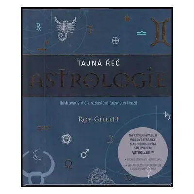 Tajná řeč astrologie : ilustrovaný klíč k rozluštění tajemství hvězd - Roy Gillett (2012, Slovar