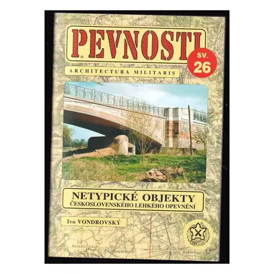 Netypické objekty československého lehkého opevnění z let 1936-1938 : 26 - Ivo Vondrovský (2005,