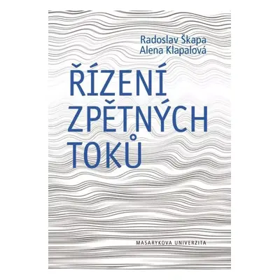 Řízení zpětných toků - Alena Klapalová, Radoslav Skapa (2011, Masarykova univerzita)