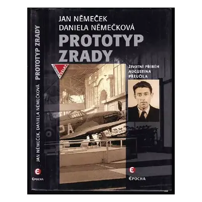 Prototyp zrady : životní příběh Augustina Přeučila - Jan Němeček, Daniela Němečková (2015, Epoch